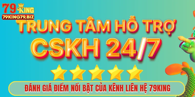 Đánh giá điểm nổi bật của kênh liên hệ 79King