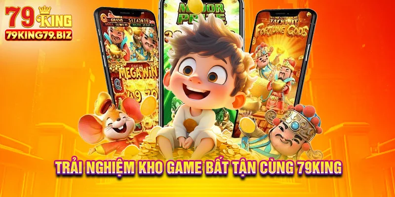 Trải nghiệm kho game bất tận cùng 79king