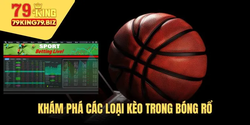 Khám phá các loại kèo cược bóng rổ hot hiện nay